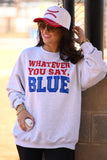 Whatever You Say Blue Tee/Sweatshirt